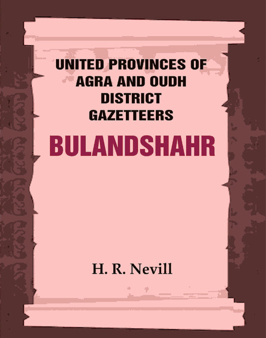 United Provinces of Agra and Oudh District Gazetteers: Bulandshahr Vol. XV - Gyan Books 
