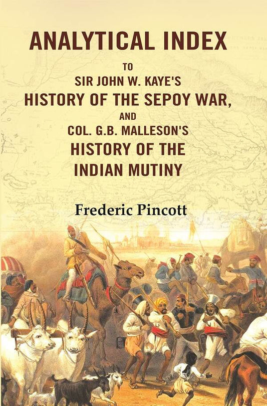 Analytical Index to Sir John W. Kaye's History of the Sepoy War, and Col. G.B. Malleson's History of the Indian Mutiny - Gyan Books 