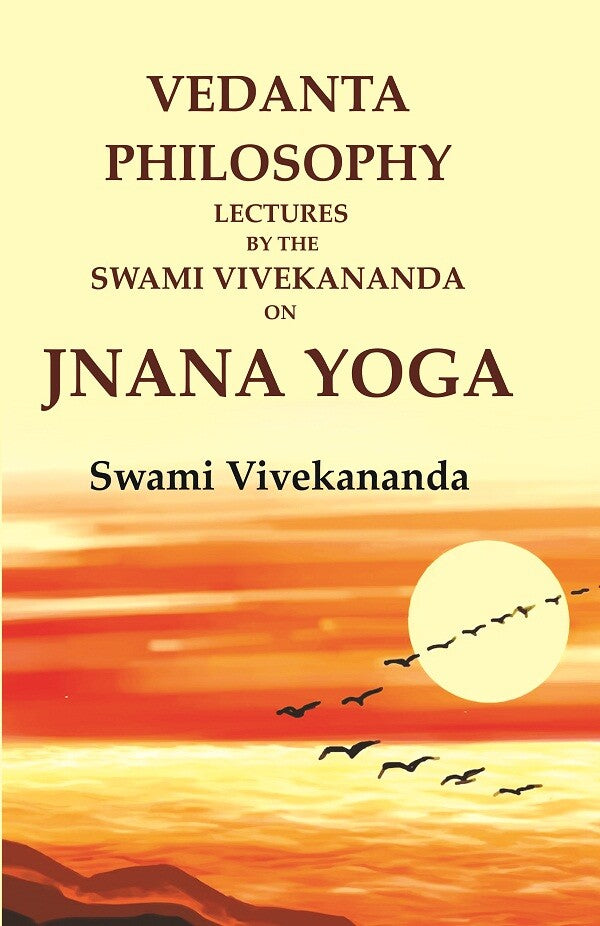 Vedanta Philosophy Lectures by the Swami Vivekananda on Jnana Yoga - Gyan Books 