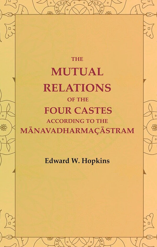 The Mutual Relations of the Four Castes According to the Mānavadharmaçāstram - Gyan Books