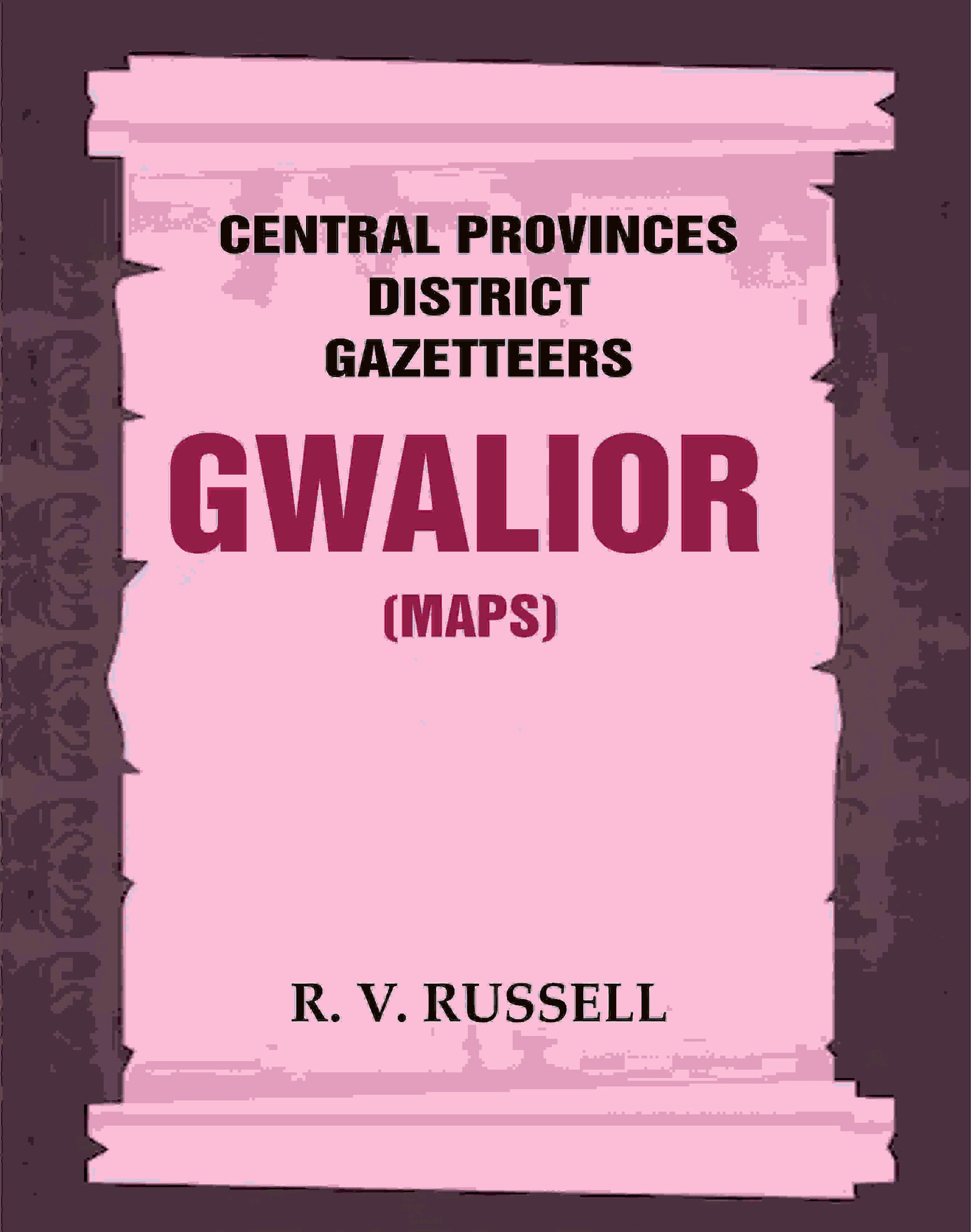 Central Provinces District Gazetteers: Gwalior (Maps) 24th, Vol. I, Pt. II - Gyan Books 