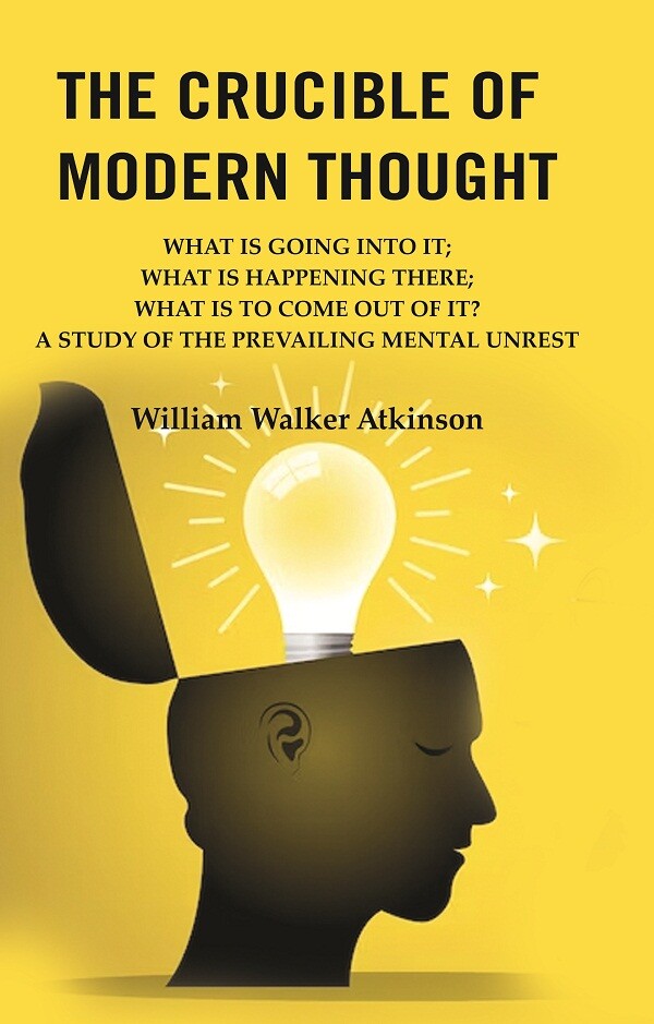 The Crucible Of Modern Thought: What Is Going Into It; What Is Happening There; What Is To Come Out Of It? - Gyan Books  Grab2Buy Gyan Books Grab2Buy