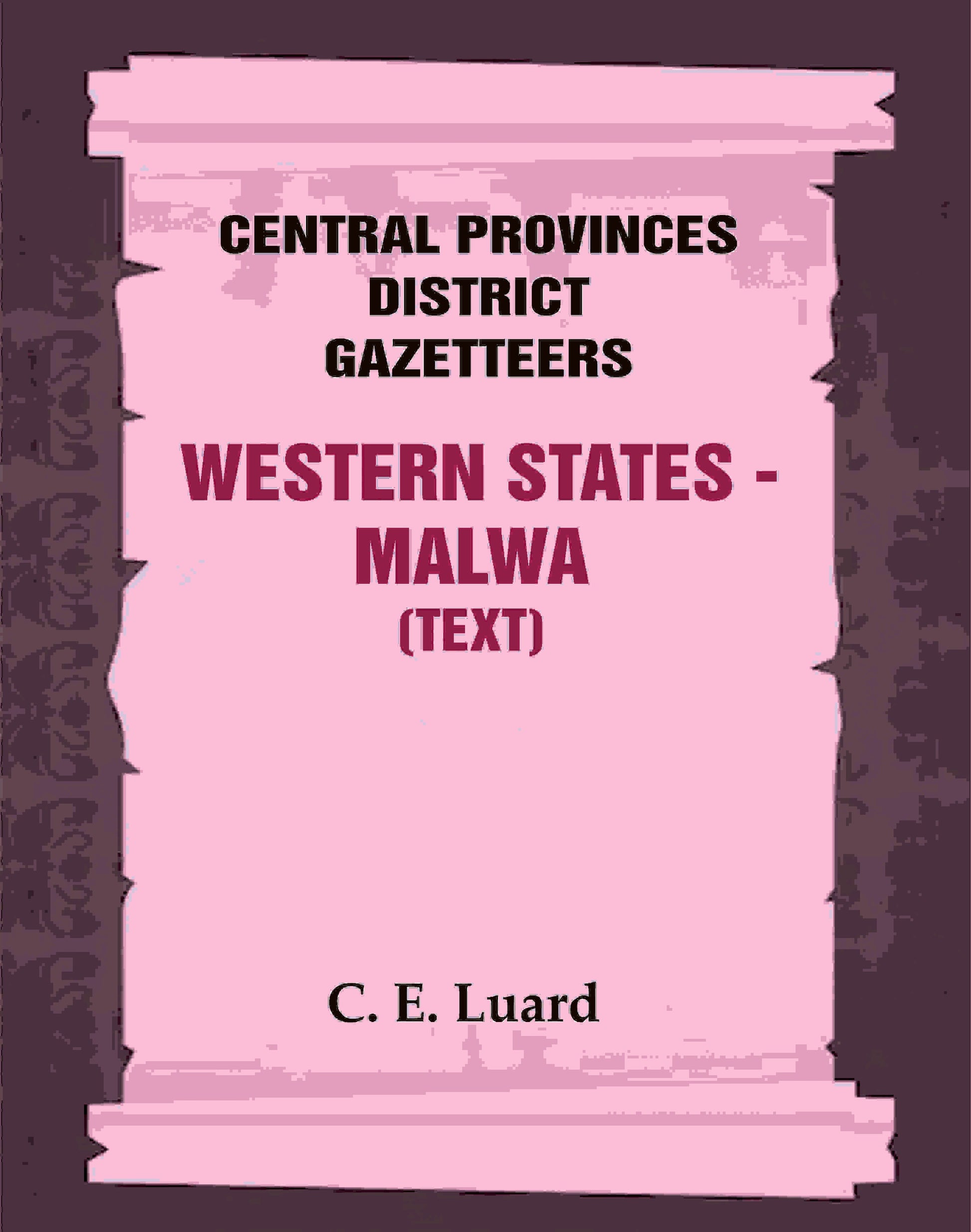 Central Provinces District Gazetteers: Western States - Malwa (Text) 28th, Vol. V, Pt. A - Gyan Books 
