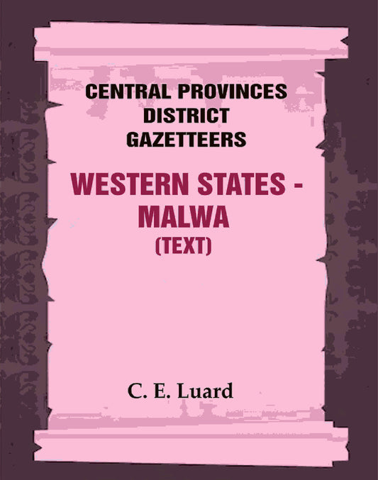 Central Provinces District Gazetteers: Western States - Malwa (Text) 28th, Vol. V, Pt. A - Gyan Books 