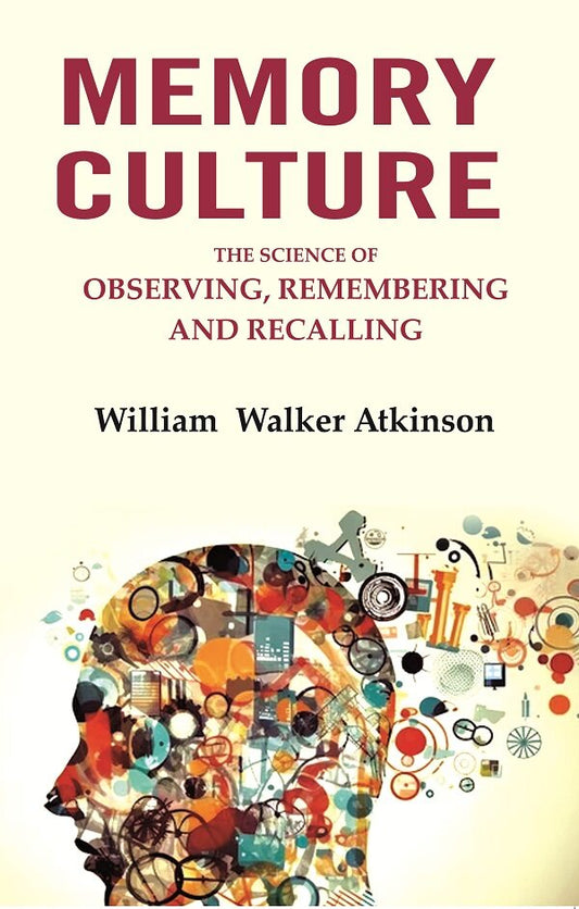 Memory Culture: The Science of Observing, Remembering and Recalling - Gyan Books
