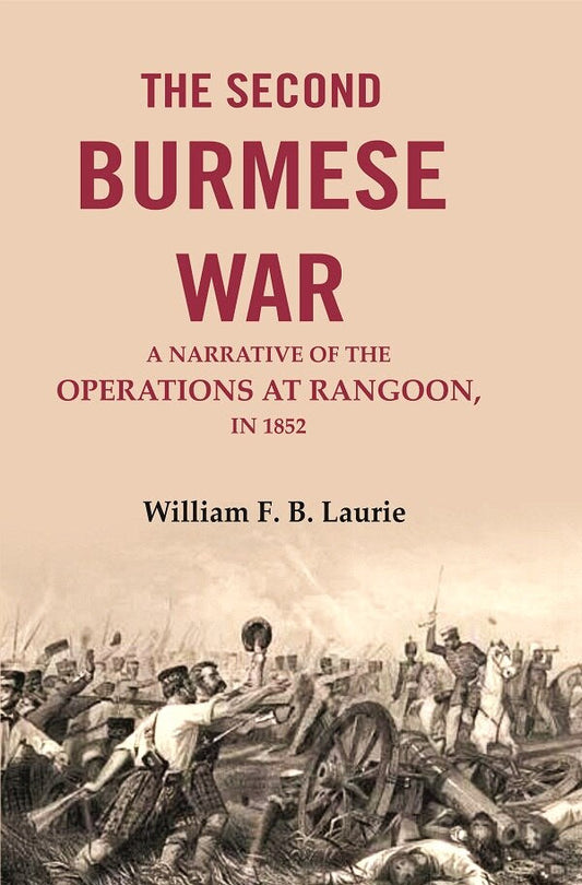 The second Burmese war: A narrative of the operations at Rangoon, in 1853 - Gyan Books 