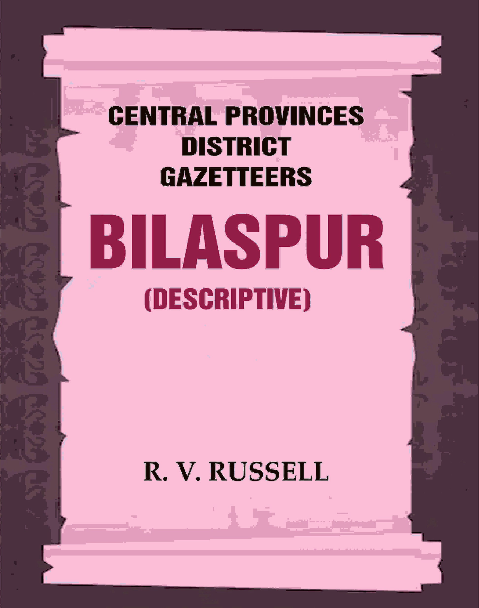 Central Provinces District Gazetteers: Bilaspur (Descriptive) 6th, Vol. A - Gyan Books 