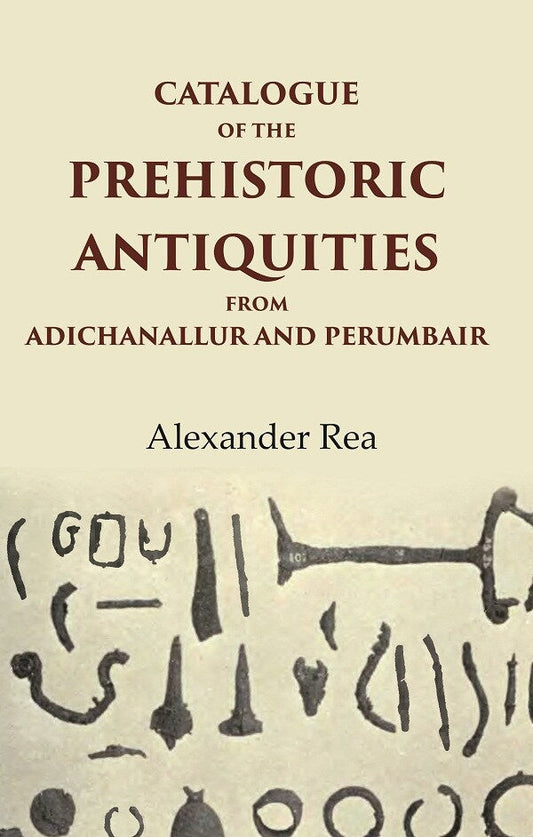 Catalogue of the Prehistoric Antiquities from Adichanallur and Perumbair - Gyan Books 