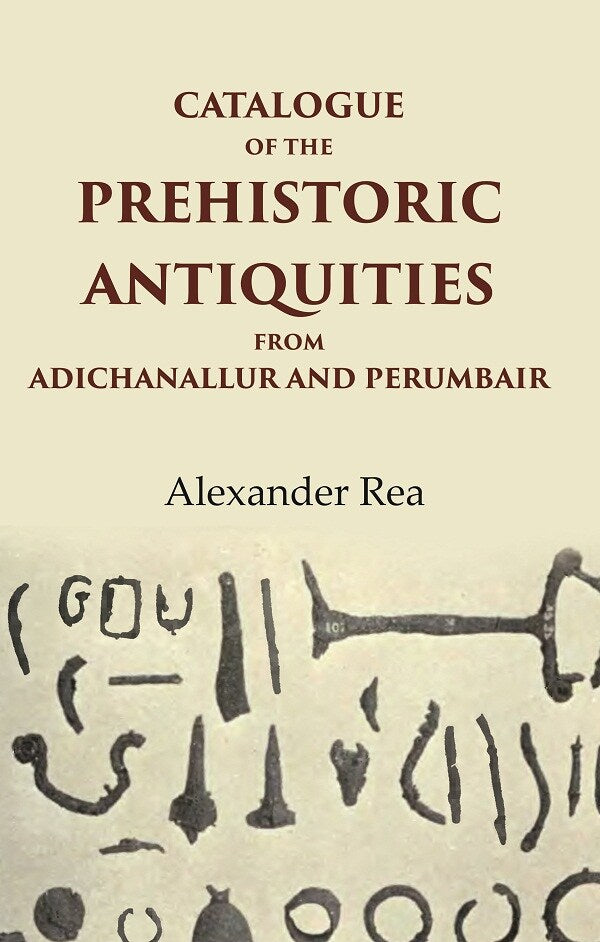 Catalogue of the Prehistoric Antiquities from Adichanallur and Perumbair - Gyan Books 