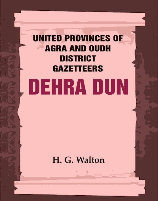 United Provinces of Agra and Oudh District Gazetteers: Dehra Dun Vol. XVII - Gyan Books 