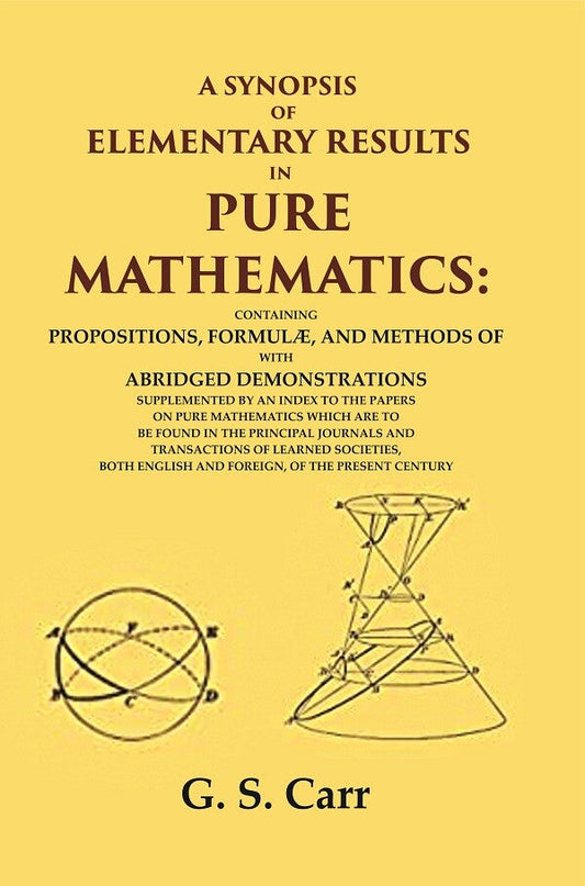 A Synopsis Of Elementary Results In Pure Mathematics: Containing Propositions, Formulæ, And Methods - Gyan Books 