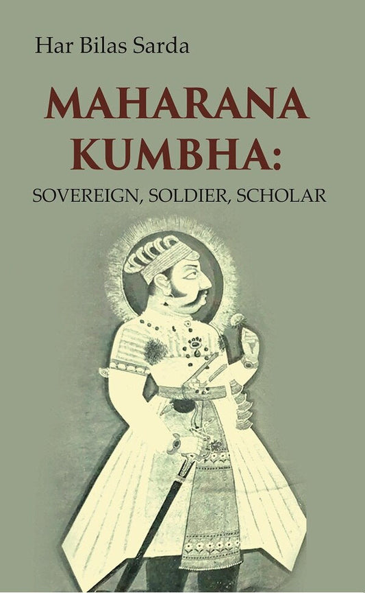 Maharana Kumbha: Sovereign, Soldier, Scholar - Gyan Books 