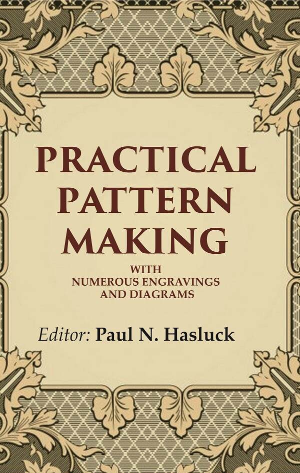 Practical Pattern Making: With Numerous Engravings and Diagrams - Gyan Books