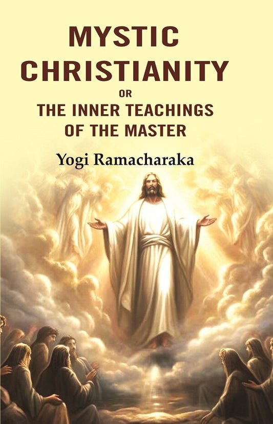 Mystic Christianity: Or the Inner Teachings of the Master - Gyan Books