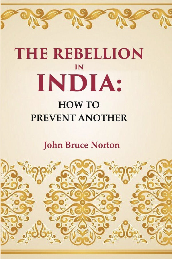 The Rebellion In India: How To Prevent Another - Gyan Books 