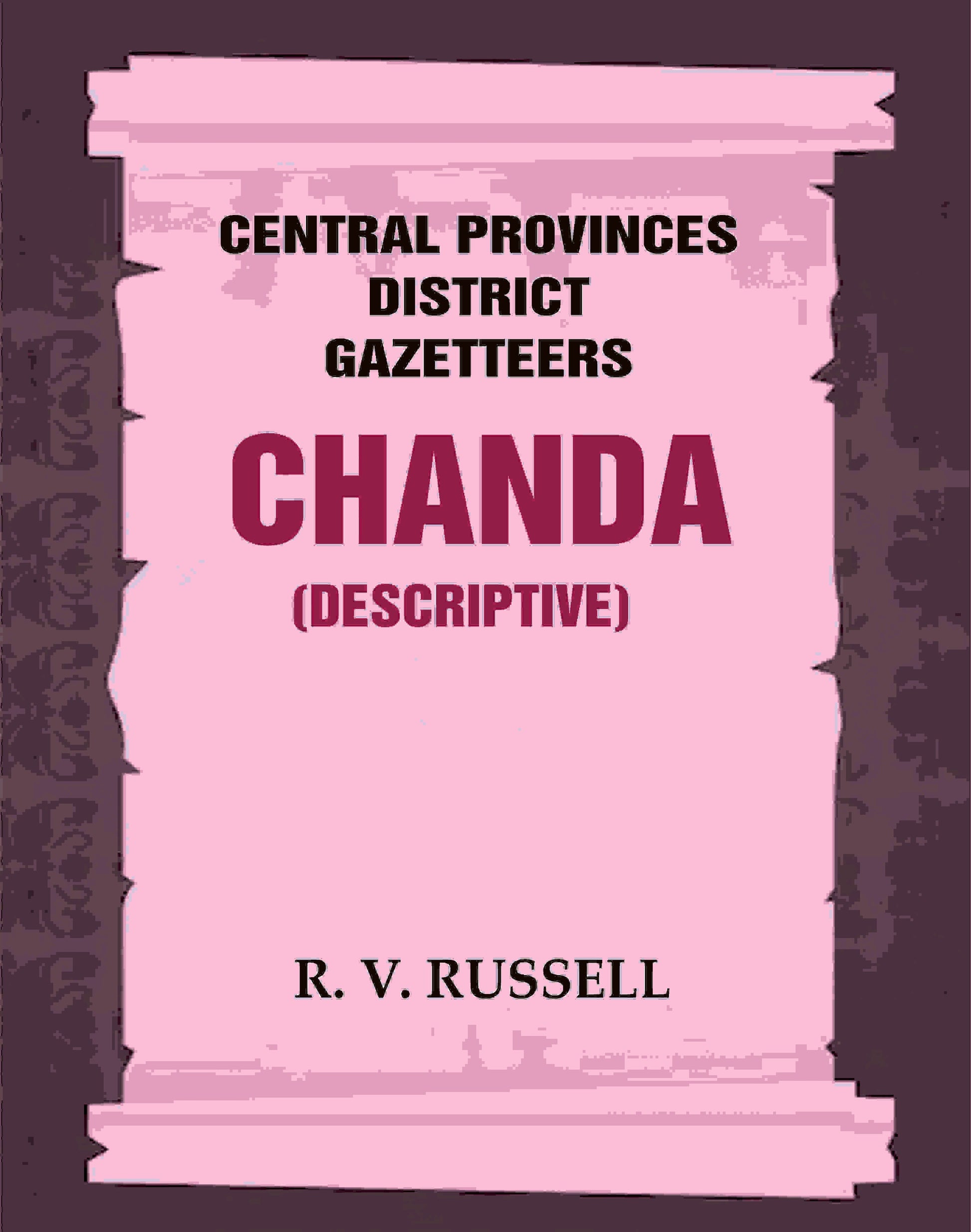 Central Provinces District Gazetteers: Chanda (Descriptive) 8th, Vol. B - Gyan Books 