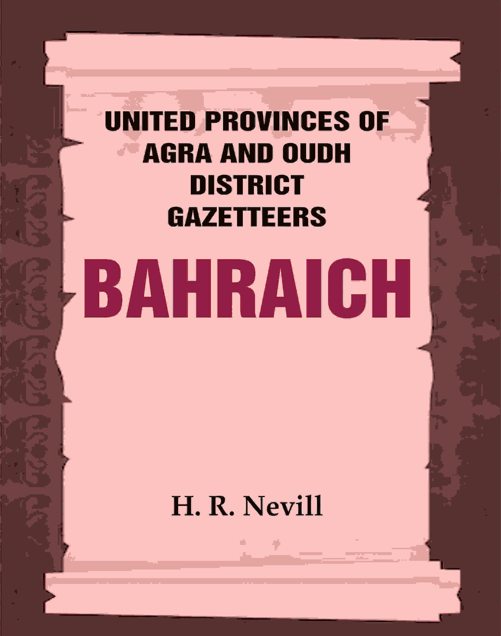 United Provinces of Agra and Oudh District Gazetteers: Bahraich Vol. VI - Gyan Books 