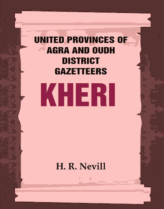 United Provinces of Agra and Oudh District Gazetteers: Kheri Vol. XXXII - Gyan Books 