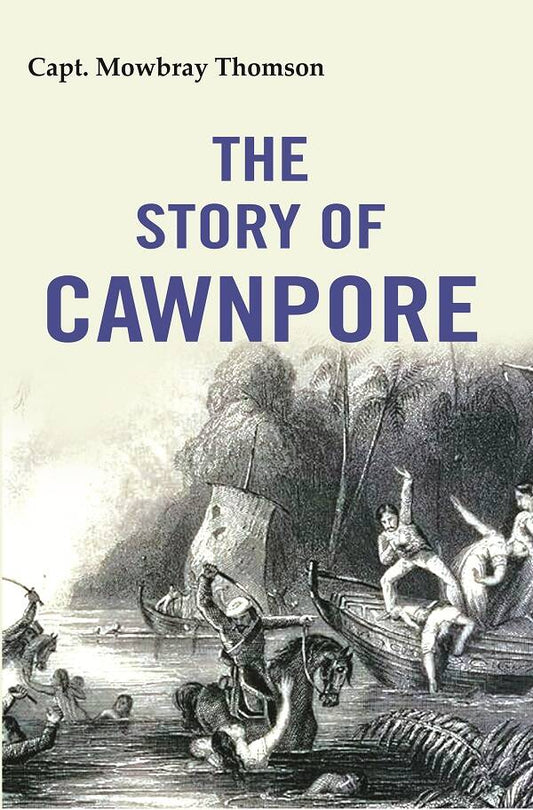 The Story of Cawnpore - Gyan Books 