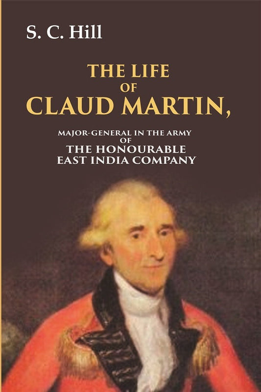 The Life of Claud Martin: Major-General in the Army of the Honourable East India Company - Gyan Books 