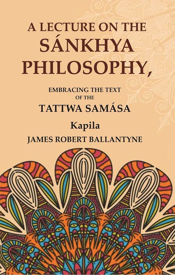 A Lecture on the Sánkhya Philosophy: Embracing the Text of the Tattwa Samása - Gyan Books 