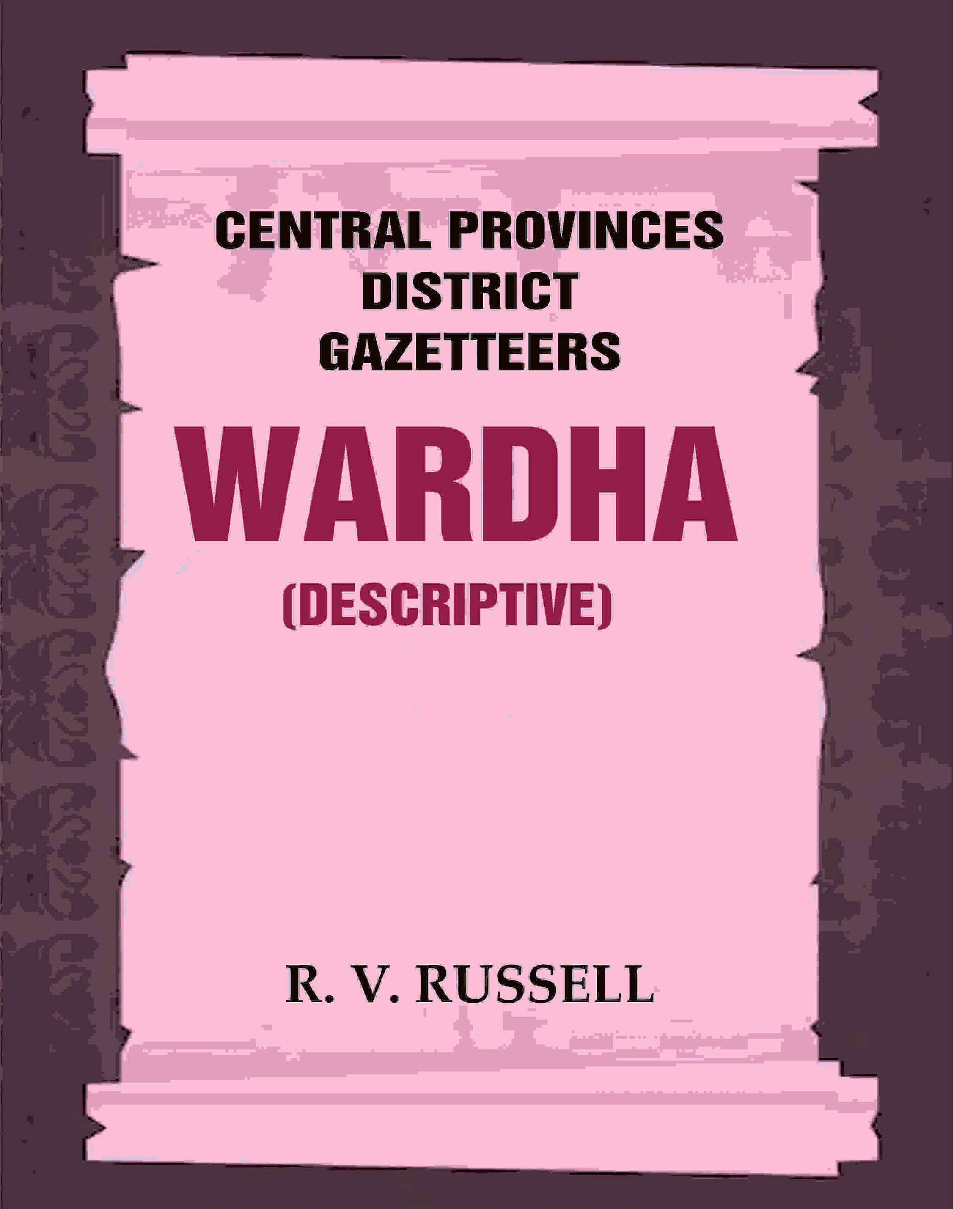 Central Provinces District Gazetteers: Wardha (Descriptive) 22nd, Vol. A - Gyan Books 