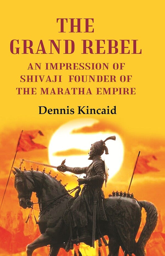 The Grand Rebel: An Impression of Shivaji Founder of the Maratha Empire - Gyan Books  Grab2Buy Gyan Books Grab2Buy