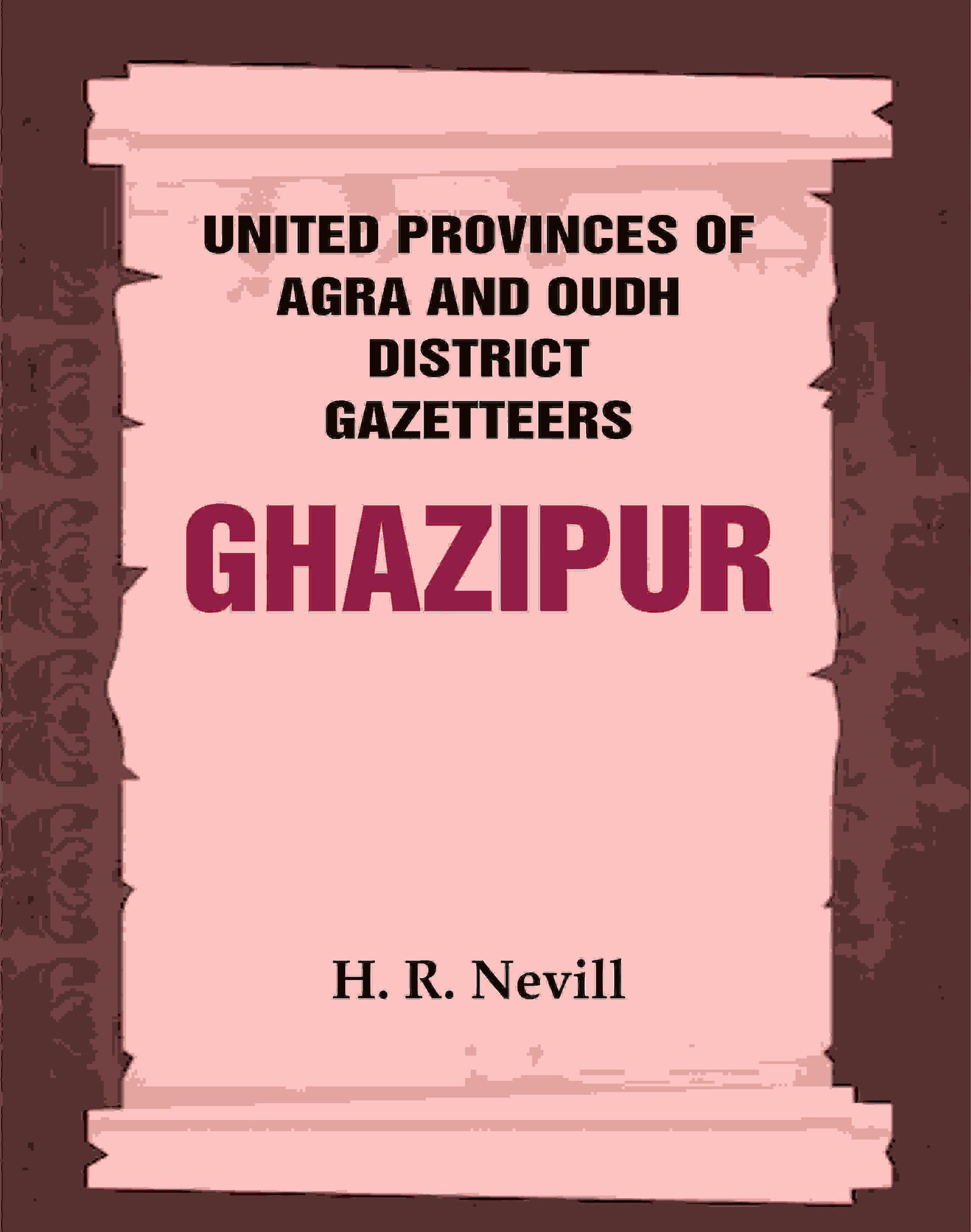 United Provinces of Agra and Oudh District Gazetteers: Ghazipur Vol. XXIV - Gyan Books 