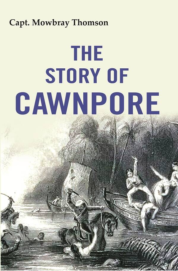 The Story of Cawnpore - Gyan Books 