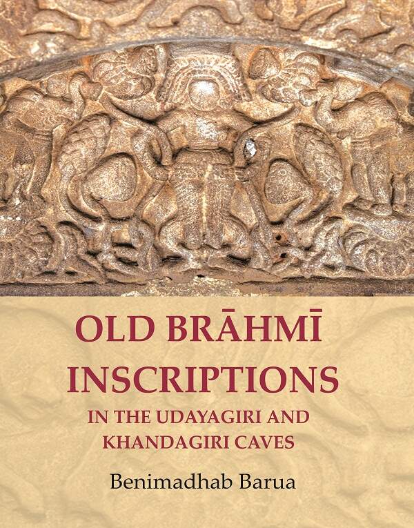 Old Brāhmī Inscriptions in the Udayagiri and Khandagiri Caves - Gyan Books 