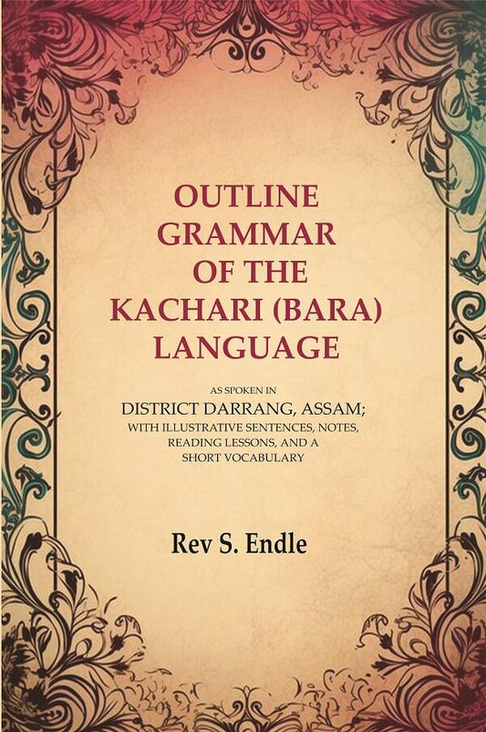 Outline Grammar Of The Kachari (Bara) Language: As Spoken In District Darrang, Assam; With Illustrative - Gyan Books