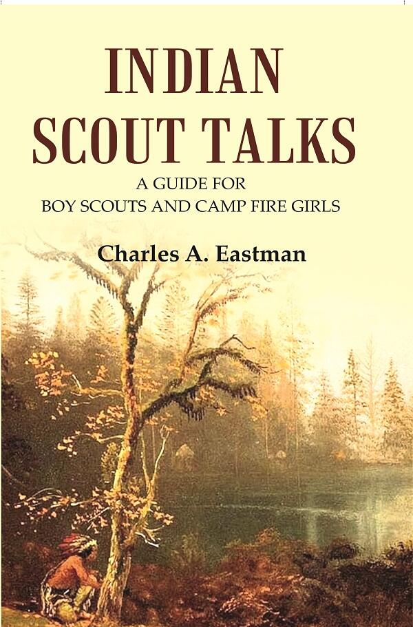 Indian Scout Talks: A Guide for Boy Scouts and Camp Fire Girls - Gyan Books 