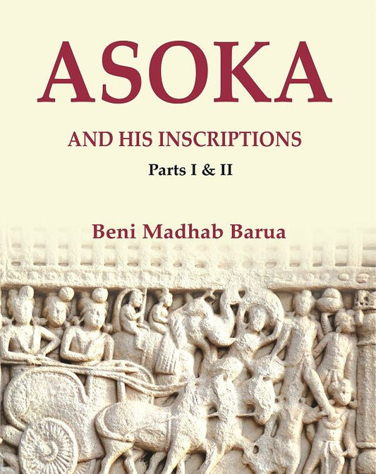 Asoka and his Inscriptions, Parts I & II - Gyan Books 