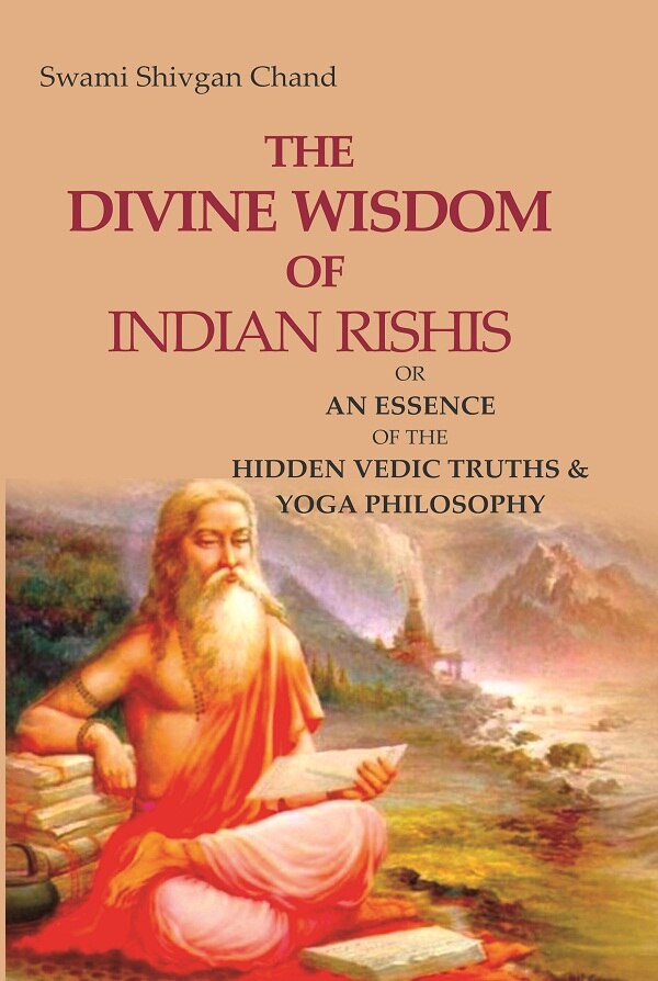 The Divine Wisdom of Indian Rishis: Or an Essence of the Hidden Vedic Truths & Yoga Philosophy - Gyan Books 