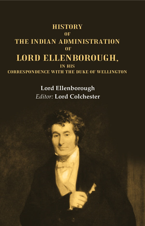 History of the Indian Administration of Lord Ellenborough, in his Correspondence with the Duke of Wellington - Gyan Books 