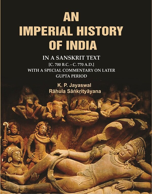 An Imperial History of India: In a Sanskrit Text [c. 700 B.C. - c. 770 A.D.] with a Special Commentary on Later Gupta Period - Gyan Books 