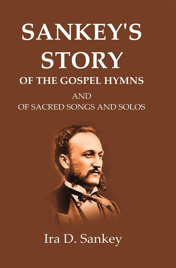 Sankey's Story Of The Gospel Hymns: And of Sacred Songs and Solos - Gyan Books 