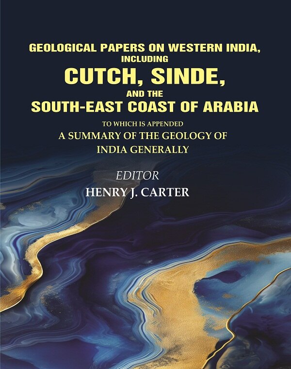 Geological Papers On Western India, Including Cutch, Sinde, And The South-East Coast Of Arabia: To Which Is - Gyan Books 