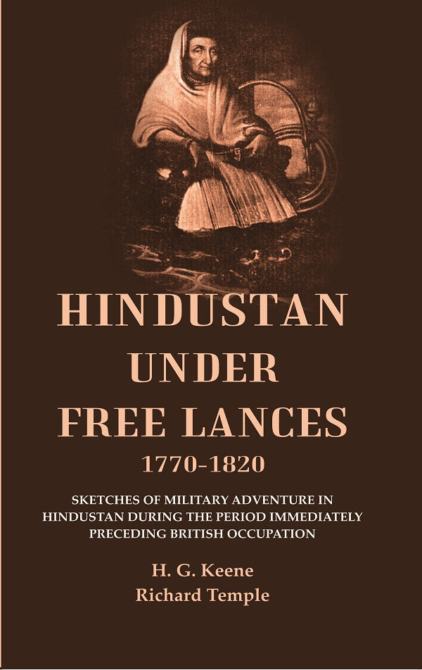Hindustan Under Free Lances 1770-: Sketches Of Military Adventure In Hindustan During The Period 1820 - Gyan Books 