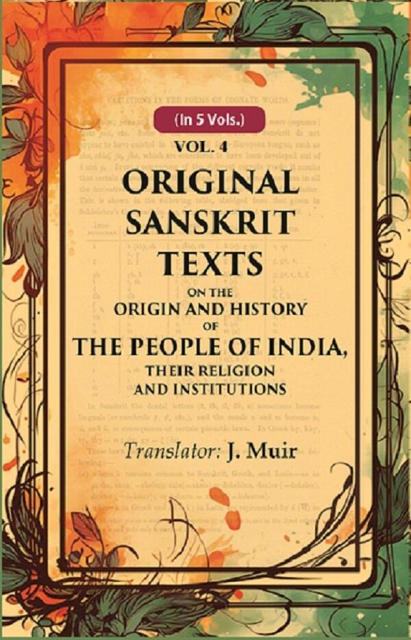 Original Sanskrit Texts on the Origin and History of the People of India, their Religion and Institutions 4th - Gyan Books 