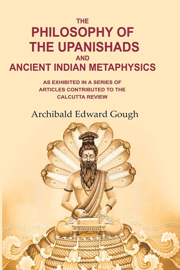 The Philosophy of the Upanishads and Ancient Indian Metaphysics: As Exhibited in a Series of Articles Contributed to the Calcutta Review - Gyan Books 