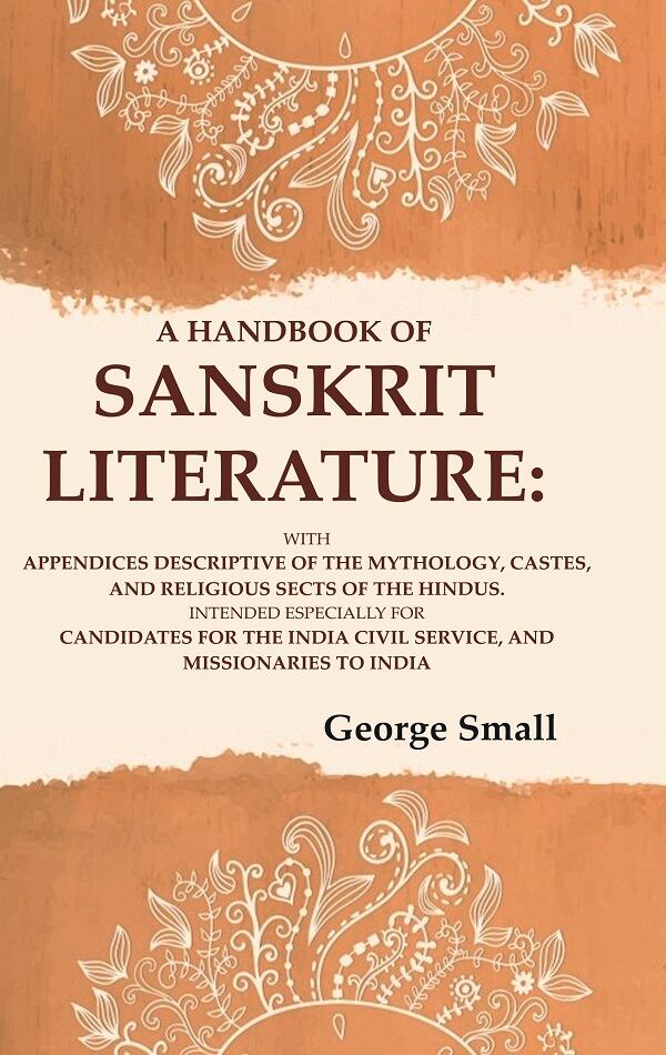 A Handbook Of Sanskrit Literature: With Appendices Descriptive Of The Mythology, Castes, And Religious - Gyan Books 