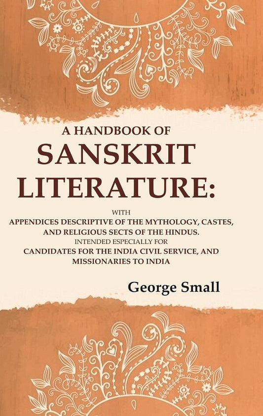 A Handbook Of Sanskrit Literature: With Appendices Descriptive Of The Mythology, Castes, And Religious - Gyan Books 
