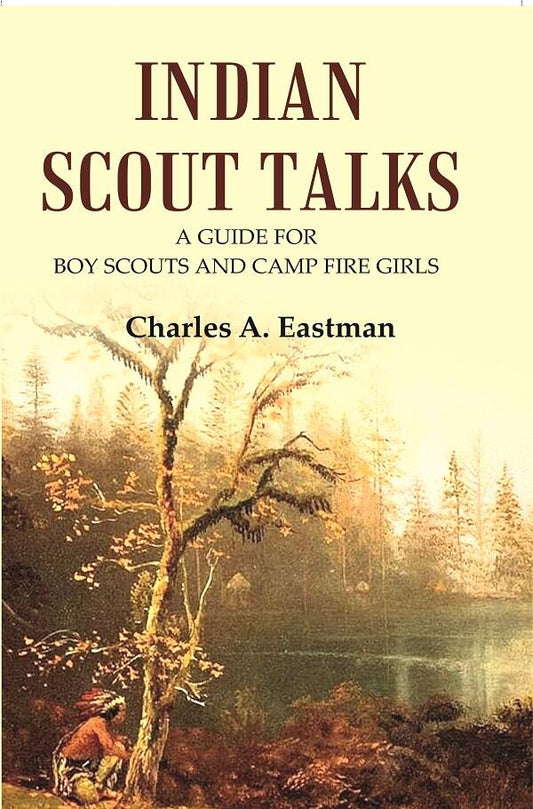 Indian Scout Talks: A Guide for Boy Scouts and Camp Fire Girls - Gyan Books 