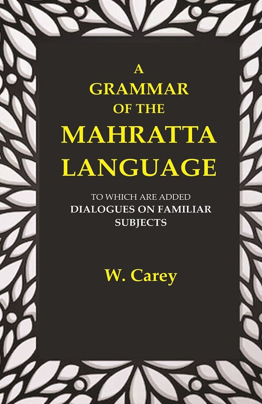 A Grammar of the Mahratta Language: To which are Added Dialogues on Familiar Subjects - Gyan Books