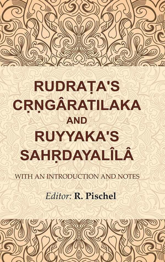 Rudraṭa's Cṛṇgâratilaka and Ruyyaka's Sahṛdayalîlâ: With an Introduction and Notes - Gyan Books