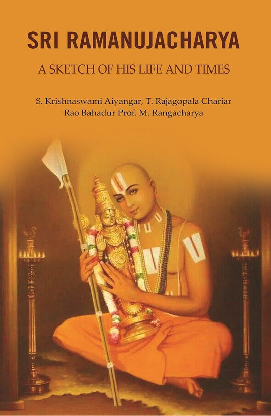 Sri Ramanujacharya: A Sketch of His Life and Times - Gyan Books 