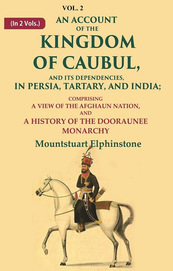 An Account Of The Kingdom Of Caubul, And Its Dependencies, In Persia, Tartary, And India: Comprising A View - Gyan Books 