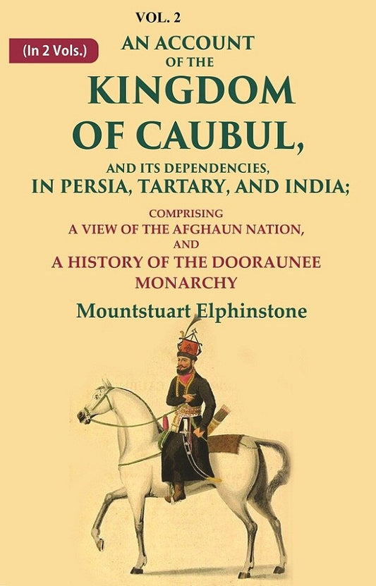 An Account Of The Kingdom Of Caubul, And Its Dependencies, In Persia, Tartary, And India: Comprising A View - Gyan Books 