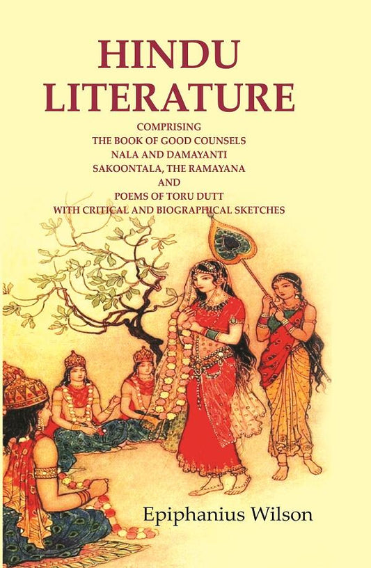 Hindu Literature: Comprising The Book Of Good Counsels Nala And Damayanti Sakoontala, The Ramayana And - Gyan Books 